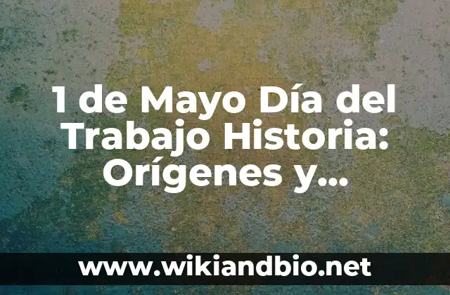Los Orígenes del Día del Trabajo: La Huelga de Haymarket