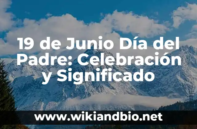 19 de Junio Día del Padre: Celebración y Significado