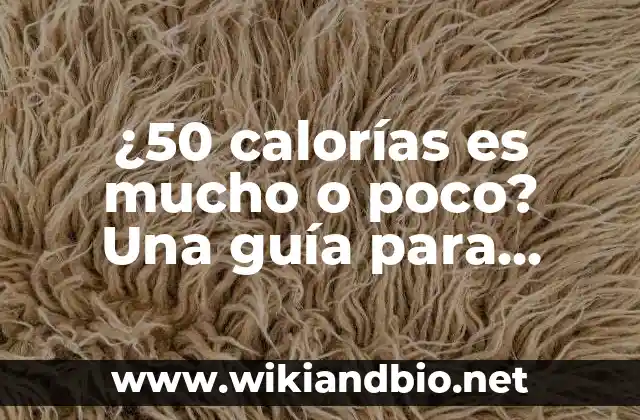 ¿50 calorías es mucho o poco? Una guía para entender las necesidades calóricas