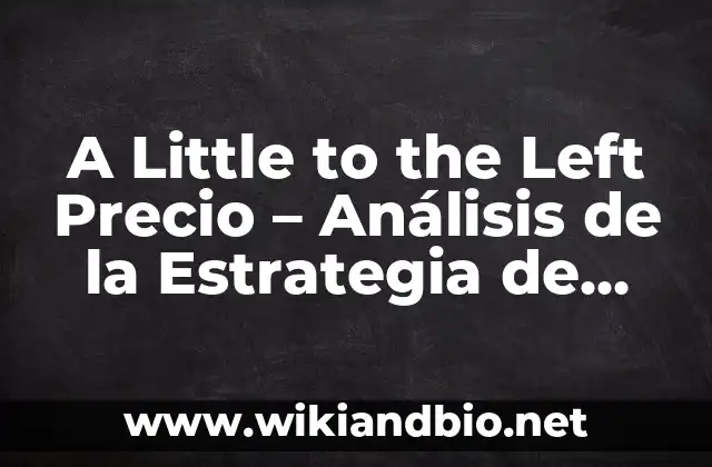 A Little to the Left Precio – Análisis de la Estrategia de Precios Competitivos