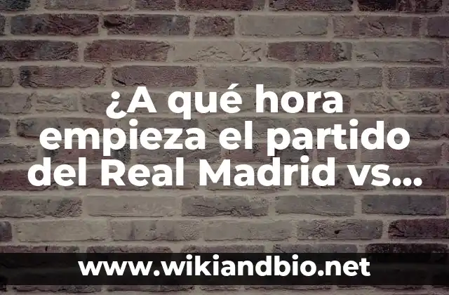 ¿A qué hora empieza el partido del Real Madrid vs Barcelona hoy?