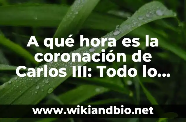 A qué hora es la coronación de Carlos III: Todo lo que debes saber
