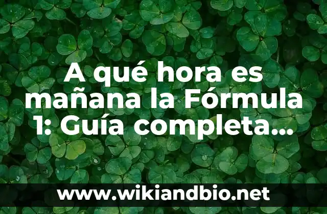 A qué hora es mañana la Fórmula 1: Guía completa para no perderte la acción