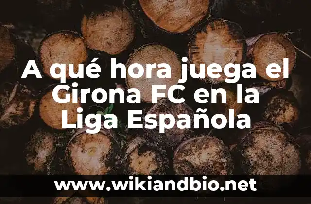 A qué hora juega el Girona FC en la Liga Española