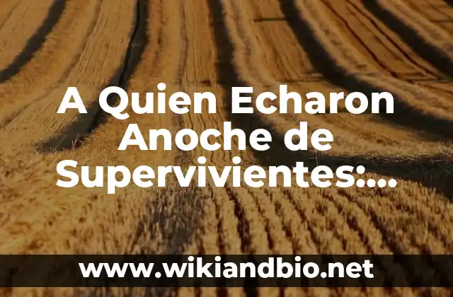 A Quien Echaron Anoche de Supervivientes: Análisis de la Última Eliminación
