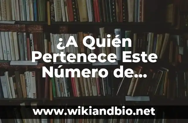 ¿A Quién Pertenece Este Número de Teléfono?