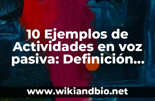 10 Ejemplos de Actividades en voz pasiva: Definición, Que es, Diferencias, Significado y Usos