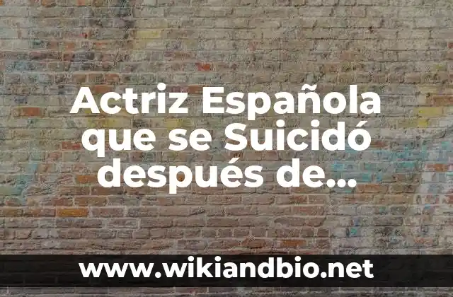 ¿Quién era la Actriz Española que se Suicidó después de Participar en MasterChef?