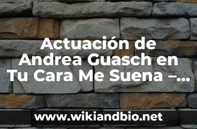 Actuación de Andrea Guasch en Tu Cara Me Suena – Análisis y Crítica