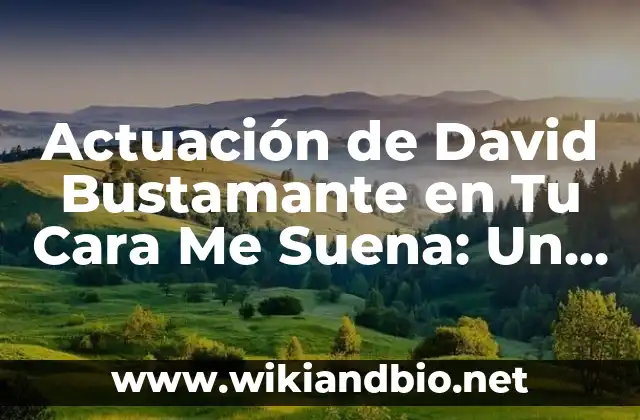 Actuación de David Bustamante en Tu Cara Me Suena: Un Análisis Detallado