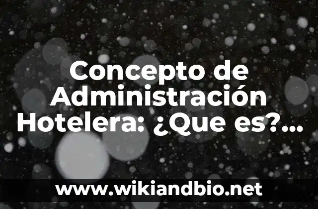 Concepto de Administración Hotelera: ¿Que es?, Ejemplos y según autores