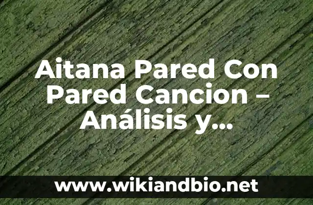 Aitana Pared Con Pared Cancion – Análisis y Significado