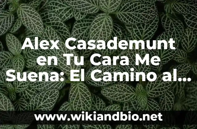 Alex Casademunt en Tu Cara Me Suena: El Camino al Éxito