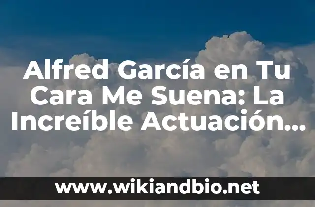 Alfred García en Tu Cara Me Suena: La Increíble Actuación que Revolucionó la Televisión Española