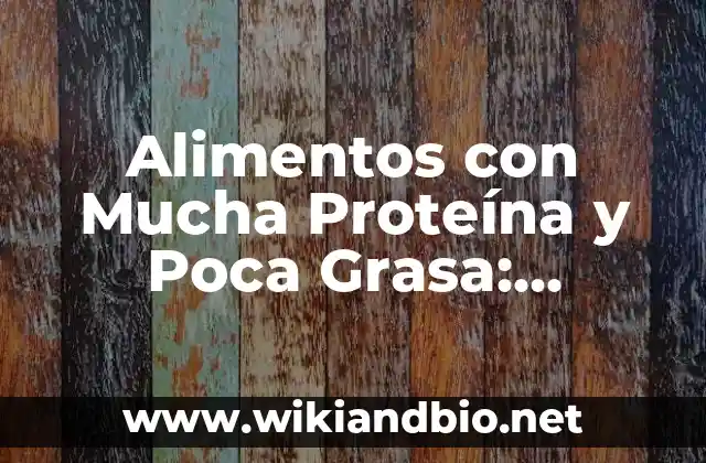 Alimentos con Mucha Proteína y Poca Grasa: Opciones Saludables para una Dieta Equilibrada
