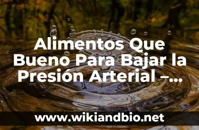 Alimentos Que Bueno Para Bajar la Presión Arterial – Descubre los Mejores