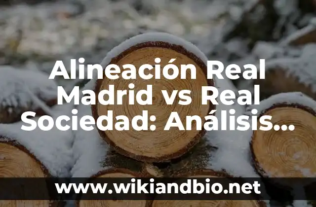 Alineación Real Madrid vs Real Sociedad: Análisis y Previsiones