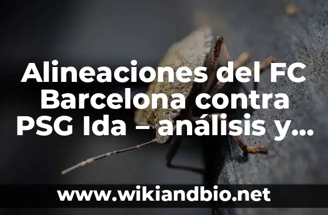 Alineaciones del FC Barcelona contra PSG Ida – análisis y estrategias