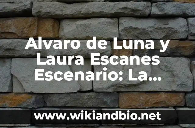 Alvaro de Luna y Laura Escanes Escenario: La Historia de un Amor Intenso