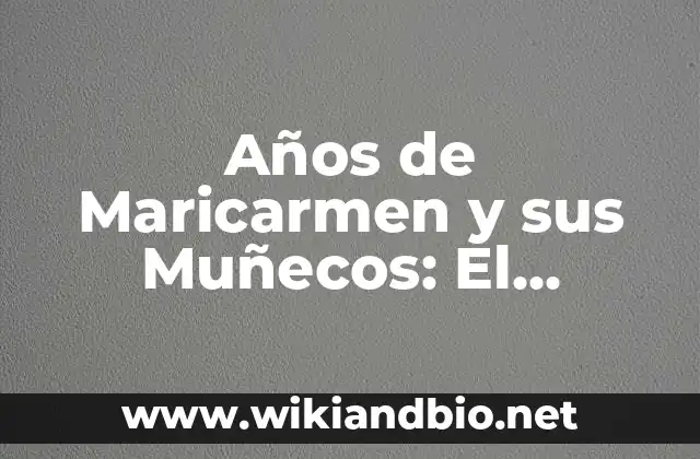 Años de Maricarmen y sus Muñecos: El Legado de una Icono de la Televisión Española