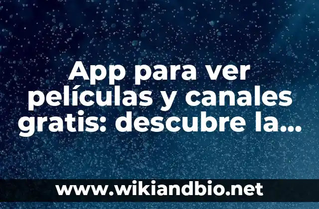 App para ver películas y canales gratis: descubre la mejor opción