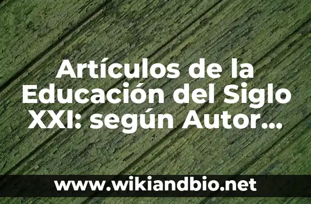 Artículos de la Educación del Siglo XXI: según Autor, Ejemplos, qué es, Concepto y Significado