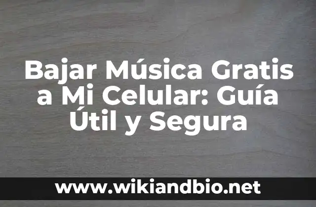 Bajar Música Gratis a Mi Celular: Guía Útil y Segura