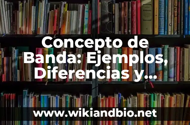 Concepto de Banda: Ejemplos, Diferencias y Definiciones