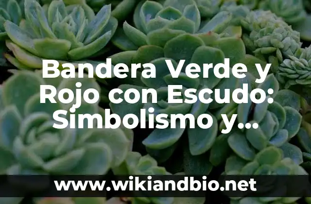 Bandera Verde y Rojo con Escudo: Simbolismo y Significado