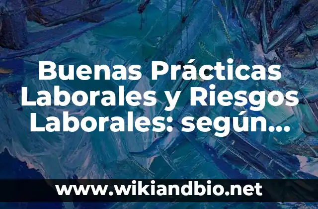 Buenas Prácticas Laborales y Riesgos Laborales: según Autor, Ejemplos, qué es, Concepto y Significado
