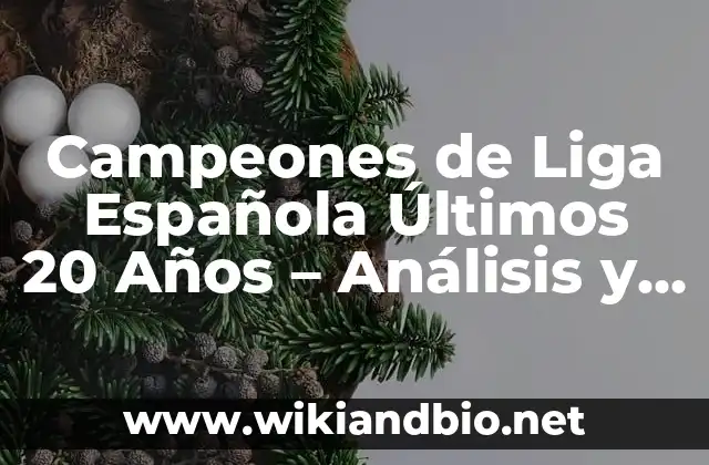 Campeones de Liga Española Últimos 20 Años – Análisis y Estadísticas