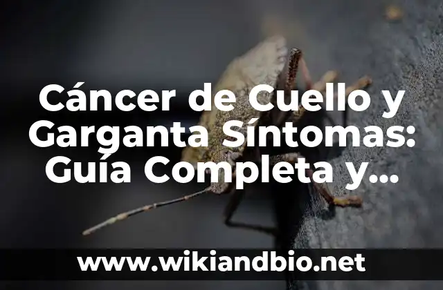 Cáncer de Cuello y Garganta Síntomas: Guía Completa y Actualizada