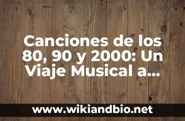 Canciones de los 80, 90 y 2000: Un Viaje Musical a Través del Tiempo
