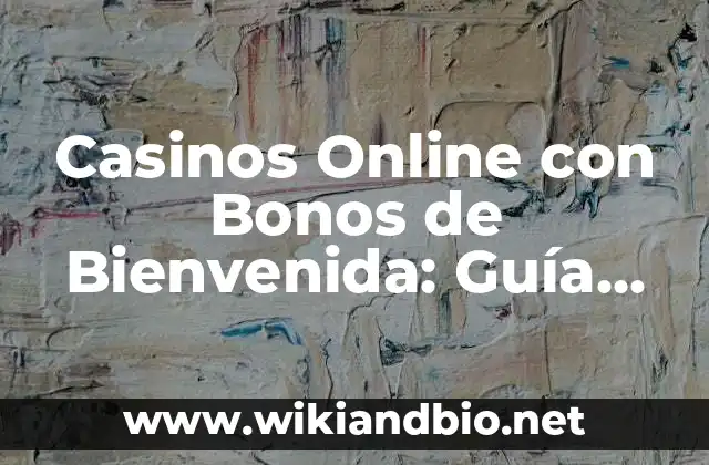 Casinos Online con Bonos de Bienvenida: Guía Completa y Actualizada