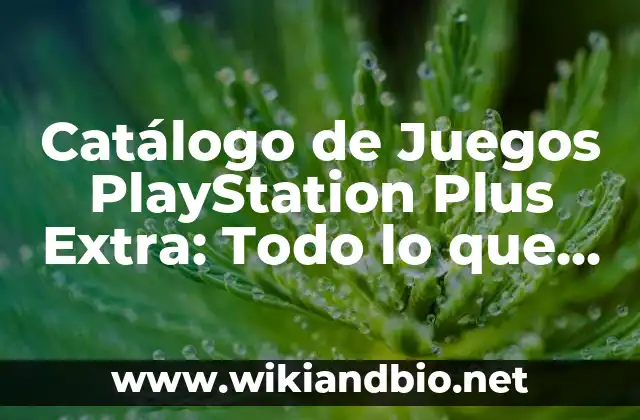 Catálogo de Juegos PlayStation Plus Extra: Todo lo que Necesitas Saber
