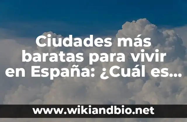 Ciudades más baratas para vivir en España: ¿Cuál es la mejor opción?