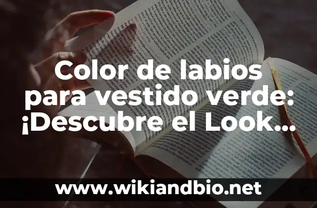 ¿Cuál es el Color de Labios que se Combinaría Mejor con un Vestido Verde Oscuro?