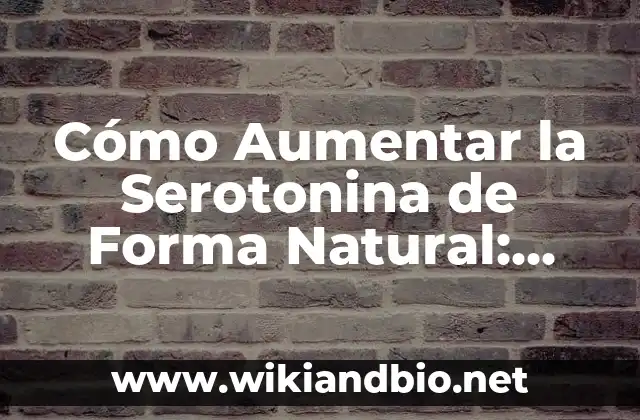Cómo Aumentar la Serotonina de Forma Natural: Guía Completa