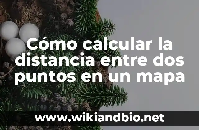 Cómo calcular la distancia entre dos puntos en un mapa