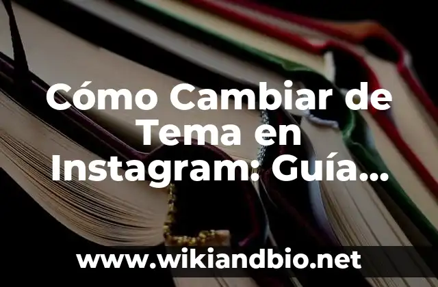 Cómo Cambiar de Tema en Instagram: Guía Definitiva