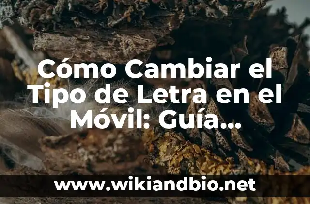 Cómo Cambiar el Tipo de Letra en el Móvil: Guía Completa