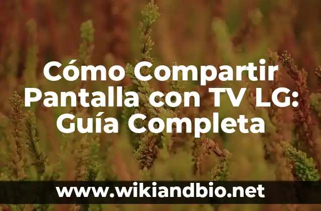 Cómo Compartir Pantalla con TV LG: Guía Completa