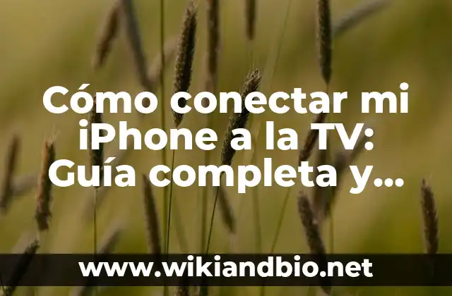 Cómo conectar mi iPhone a la TV: Guía completa y detallada