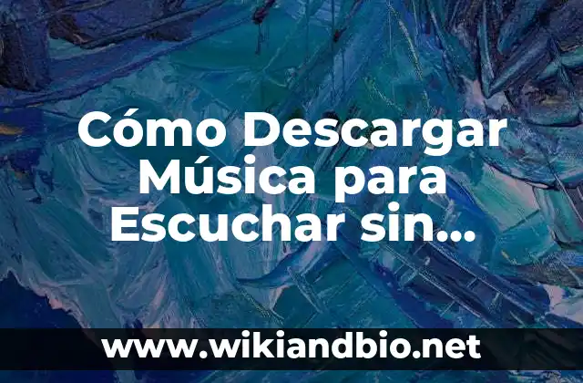 ¿Por qué Descargar Música para Escuchar sin Internet?