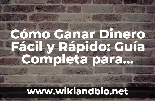 Cómo Ganar Dinero Fácil y Rápido: Guía Completa para Generar Ingresos Adicionales