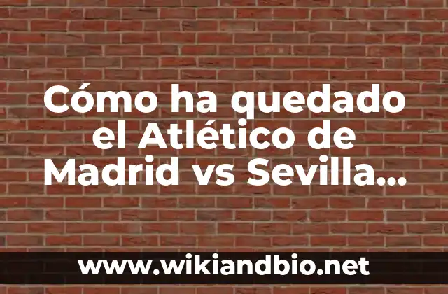 Orígenes de la rivalidad entre Atlético de Madrid y Sevilla