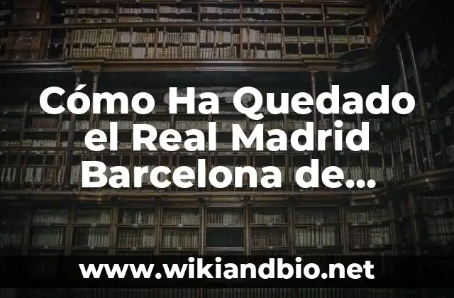 Cómo hacer jugadas en el baloncesto 8 Cómo Ha Quedado el Real Madrid Barcelona de Baloncesto: Un Análisis Detallado