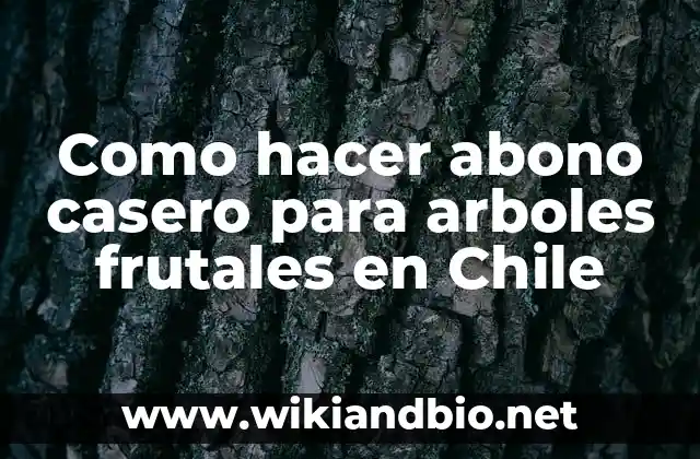 Como hacer abono casero para arboles frutales en Chile