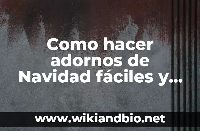 Como hacer adornos de Navidad fáciles y sencillos