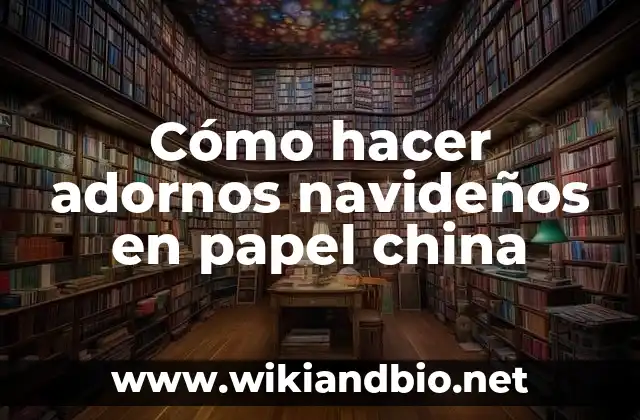 Cómo hacer adornos navideños en papel china